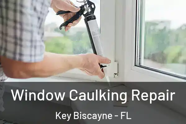 Window Caulking Repair Key Biscayne - FL